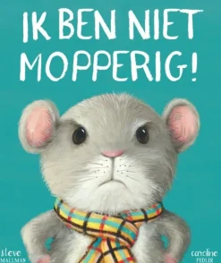 Ik ben niet mopperig!